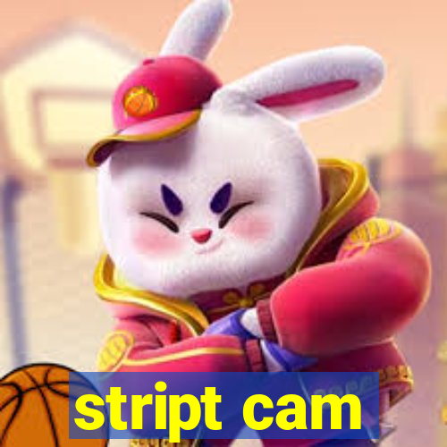 stript cam